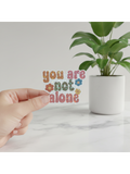 You Are Not Alone
